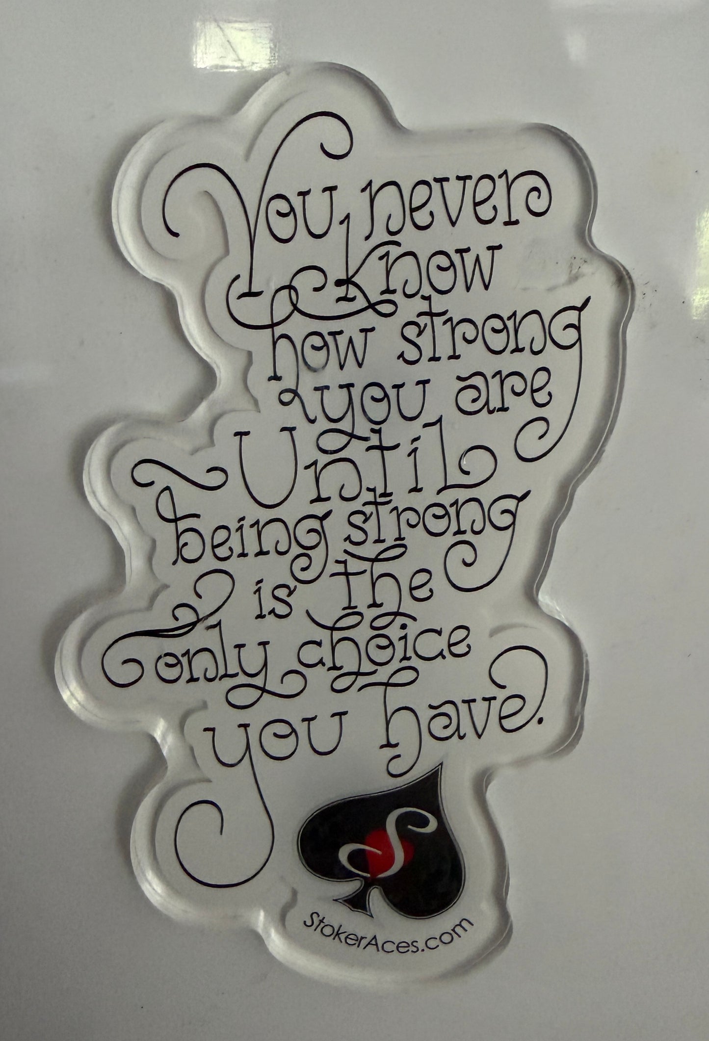 You Never Know Strong Acrylic Magnet