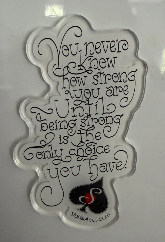 You Never Know Strong Acrylic Magnet